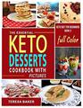 Keto Desserts Cookbook with Color Pictures Easy Quick and Tasty HighFat LowCarb Ketogenic Treats to Try from Nobake Energy Bomblets to SugarFree  Melts and beyond