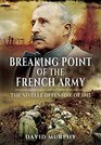 Breaking Point of the French Army The Nivelle Offensive of 1917