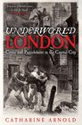 Underworld London Crime and Punishment in the Capital City