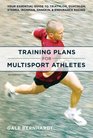 Training Plans for Multisport Athletes Your Essential Guide to Triathlon Duathlon XTERRA Ironman and Endurance Racing
