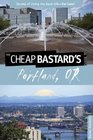 The Cheap Bastard's Guide to Portland OR Secrets of Living the Good LifeFor Less