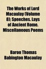 The Works of Lord Macaulay  Speeches Lays of Ancient Rome Miscellaneous Poems