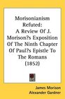 Morisonianism Refuted A Review Of J Morisons Exposition Of The Ninth Chapter Of Pauls Epistle To The Romans