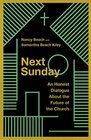 Next Sunday An Honest Dialogue About the Future of the Church