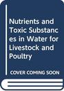 Nutrients and Toxic Substances in Water for Livestock and Poultry