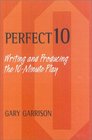 Perfect 10 Writing and Producing the 10Minute Play