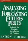 Analyzing and Forecasting Futures Prices A Guide for Hedgers Speculators and Traders