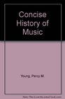 A concise history of music From primitive times to the present