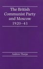 The British Communist Party and Moscow 19201943