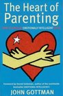 The Heart of Parenting How to Raise an Emotionally Intelligent Children