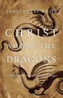 Christ Among the Dragons: Finding Our Way Through Cultural Challenges