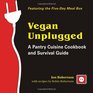 Vegan Unplugged A Pantry Cuisine Cookbook and Survival Guide