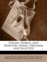 Psalms Hymns and Spiritual Songs Original and Selected