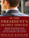 In the President's Secret Service Behind the Scenes with Agents in the Line of Fire and the Presidents They Protect