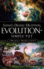Satan's Deadly Deception EvolutionSimply Put