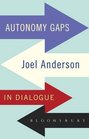 Autonomy Gaps Joel Anderson in Dialogue