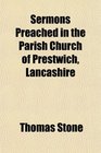 Sermons Preached in the Parish Church of Prestwich Lancashire
