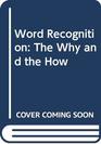 Word Recognition The Why and the How