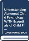 Understanding Abnormal Child Psychology WITH Essentials of Child Psycopathology