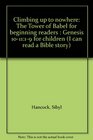 Climbing up to nowhere The Tower of Babel for beginning readers  Genesis 101119 for children