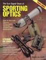 The Gun Digest Book of Sporting Optics How to Use and Choose Riflescopes Spotting Scopes and Binoculars