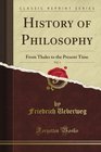 History of Philosophy Vol 1 From Thales to the Present Time