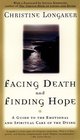 Facing Death and Finding Hope A Guide To The Emotional and Spiritual Care Of The Dying