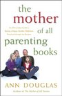 The Mother of All Parenting Books An AllCanadian Guide to Raising a Happy Healthy Child From Preschool Through The Preteens
