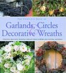 The Complete Book of Garlands Circles  Decorative Wreaths Creating Beautiful Seasonal Displays from Flowers and Natural Materials