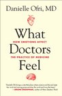 What Doctors Feel How Emotions Affect the Practice of Medicine