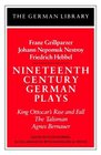 NineteenthCentury German Plays King Ottocar's Rise and Fall the Talisman Agnes Bernauer