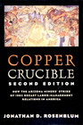 Copper Crucible How the Arizona Miners' Strike of 1983 Recast LaborManagement Relations in America