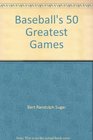 Baseball's 50 Greatest Games