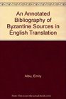 An Annotated Bibliography of Byzantine Sources in English Translation