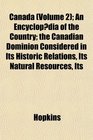 Canada  An Encyclopdia of the Country the Canadian Dominion Considered in Its Historic Relations Its Natural Resources Its