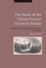 The Dawn of the Cheap Press in Victorian Britain The End of the 'Taxes on Knowledge' 18491869
