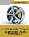 Autodesk Inventor 2019 For Beginners  Part 1 Part Modeling