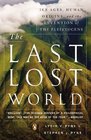 The Last Lost World Ice Ages Human Origins and the Invention of the Pleistocene