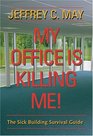 My Office Is Killing Me The Sick Building Survival Guide