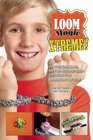 Loom Magic Xtreme 25 Spectacular NeverBeforeSeen Designs for Rainbows of Fun