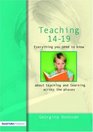Teaching 1419 Everything you need to knowabout learning and teaching across the phases