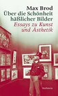 ber die Schnheit hlicher Bilder Essays zu Kunst und sthetik Max Brod  Ausgewhlte Werke