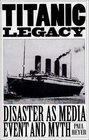 TITANIC LEGACY  Disaster as Media Event and Myth