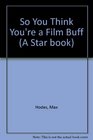 So You Think You're a Film Buff