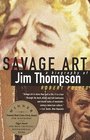Savage Art  A  Biography of Jim Thompson