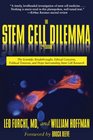 The Stem Cell Dilemma The Scientific Breakthroughs Ethical Concerns Political Tensions and Hope Surrounding Stem Cell Research