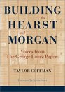 Building for Hearst and Morgan Voices from the George Loorz Papers