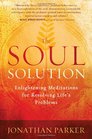 The Soul Solution Enlightening Meditations for Resolving Life's Problems