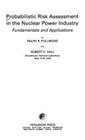 Probabilistic Risk Assessment in the Nuclear Power Industry Fundamentals and Applications