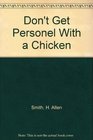 Don't Get Personel With a Chicken